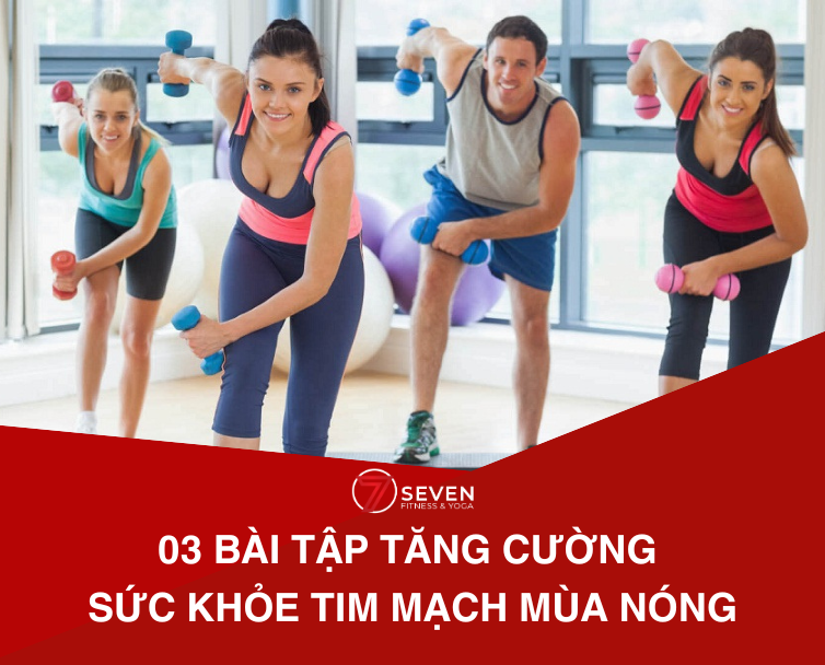 03 BÀI TẬP TĂNG CƯỜNG SỨC KHỎE TIM MẠCH MÙA NÓNG