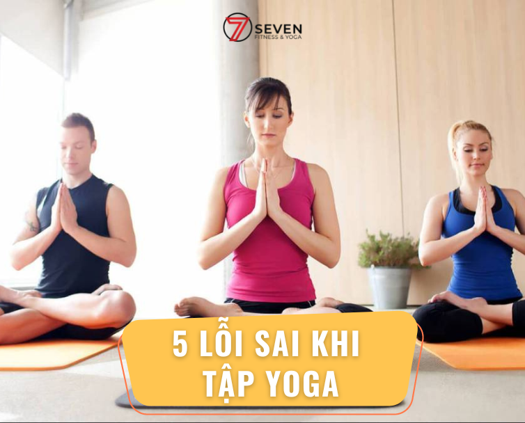 5 LỖI SAI TẬP LUYỆN YOGA KHIẾN CÔNG SỨC “ĐỔ SÔNG ĐỔ BIỂN”