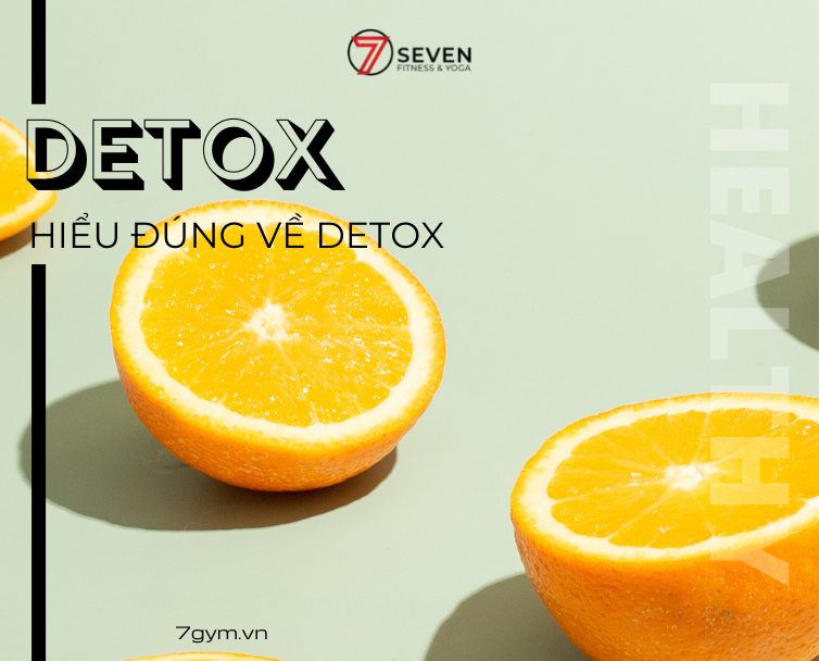 HIỂU ĐÚNG VỀ DETOX - THẢI ĐỘC CƠ THỂ ĐÚNG CÁCH