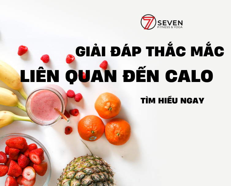 GIẢI ĐÁP THẮC MẮC LIÊN QUAN ĐẾN CALO – TÌM HIỂU NGAY