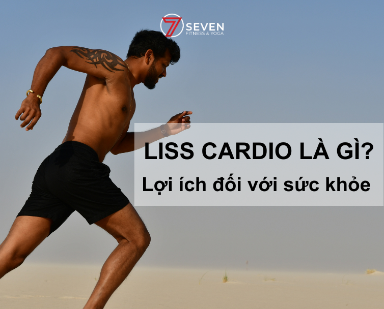 LISS CARDIO LÀ GÌ? LỢI ÍCH CỦA BÀI TẬP LISS ĐỐI VỚI SỨC KHỎE?