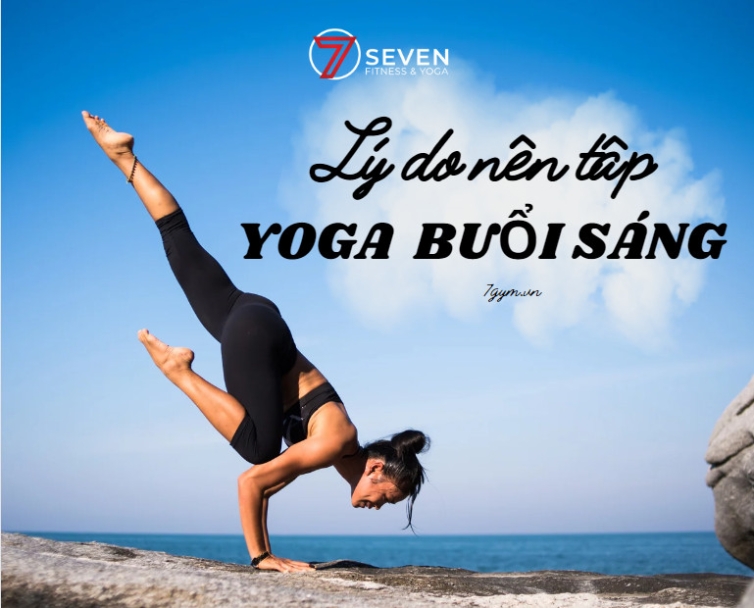 LÝ DO NÊN TẬP YOGA VÀO BUỔI SÁNG