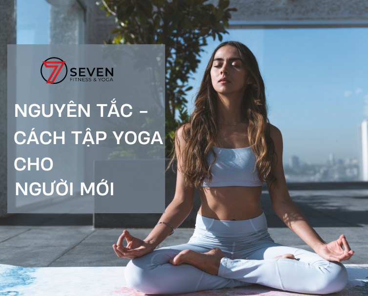 NGUYÊN TẮC - CÁCH TẬP YOGA CHO NGƯỜI MỚI BẮT ĐẦU