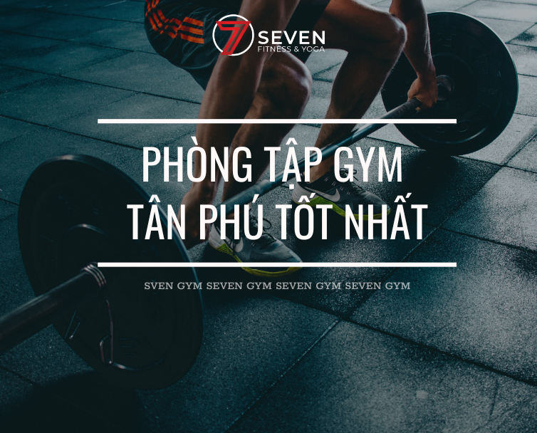 PHÒNG GYM TÂN PHÚ GIÁ RẺ, CHẤT LƯỢNG TỐT BẠN NÊN BIẾT