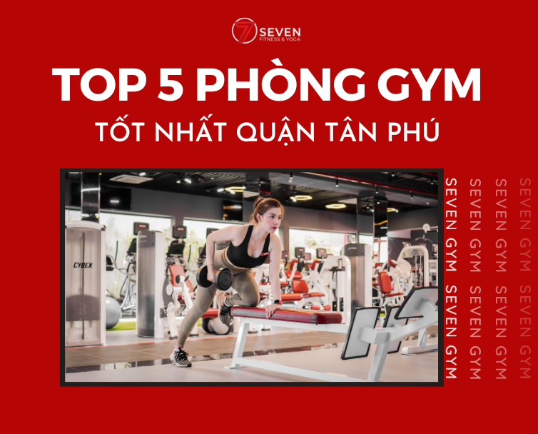 TOP 5 PHÒNG GYM TỐT NHẤT QUẬN TÂN PHÚ