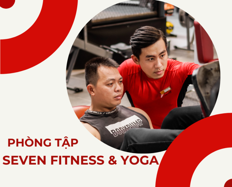 SEVEN FITNESS & YOGA - PHÒNG GYM TÂN PHÚ CHẤT LƯỢNG HÀNG ĐẦU