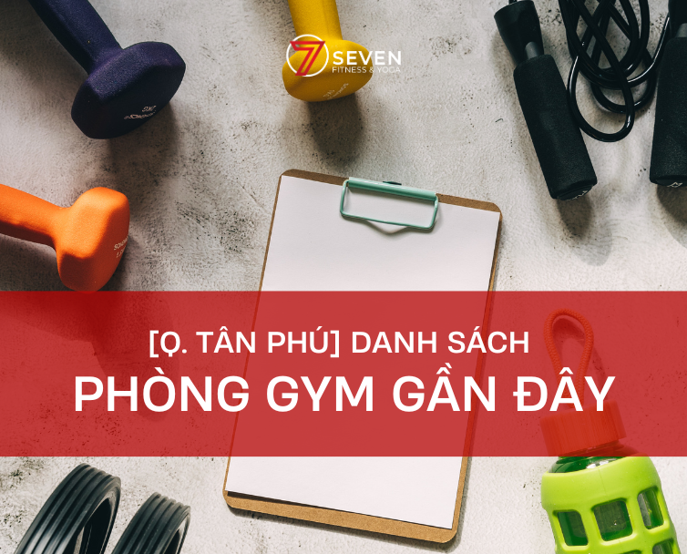 Q. TÂN PHÚ – LIST PHÒNG TẬP GYM GẦN ĐÂY
