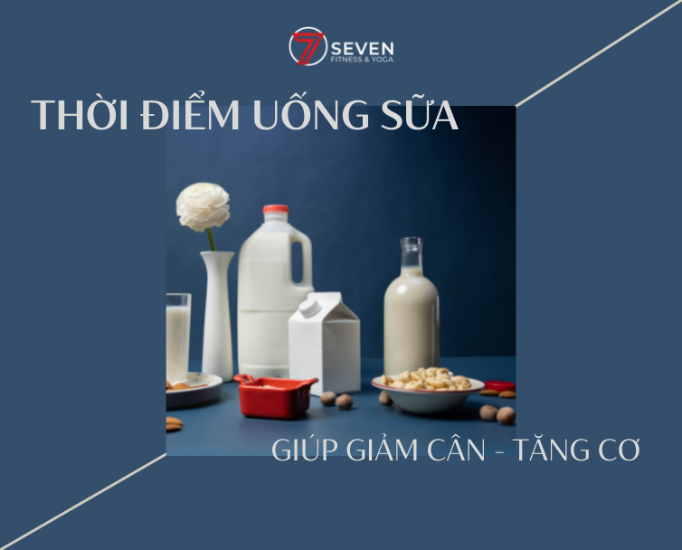 THỜI ĐIỂM UỐNG SỮA GIÚP GIẢM CÂN VÀ TĂNG CƠ BẮP