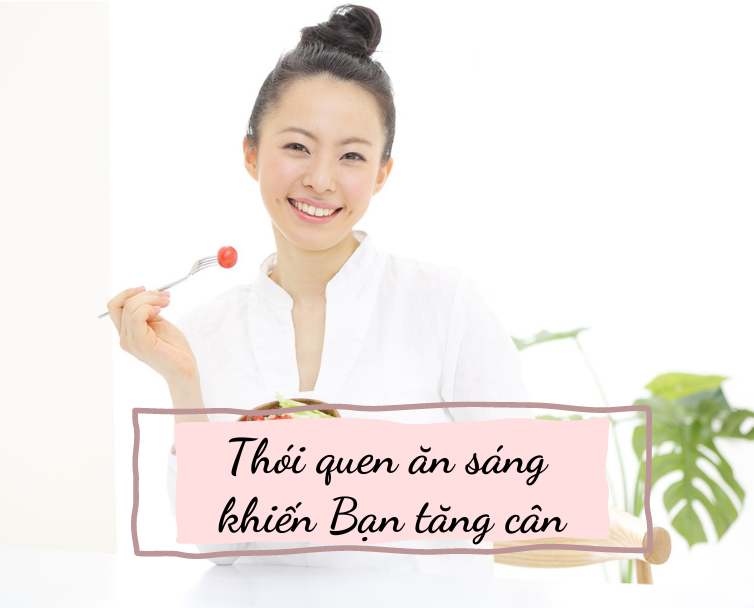 6 THÓI QUEN ĂN SÁNG KHIẾN CƠ THỂ TĂNG CÂN NHANH CHÓNG