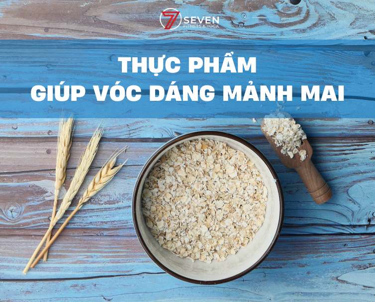 THỰC PHẨM GIÚP SỞ HỮU VÓC DÁNG MẢNH MAI