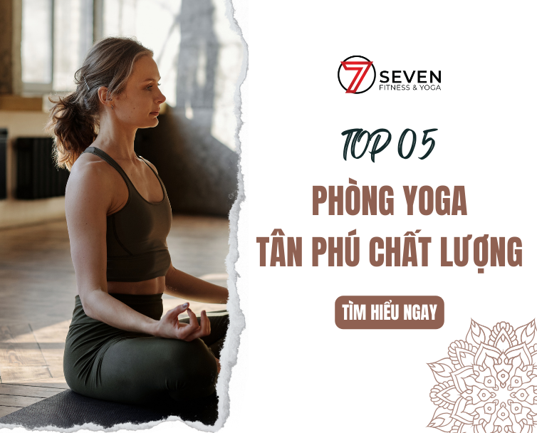 TOP 05 PHÒNG YOGA QUẬN TÂN PHÚ SANG TRỌNG GIÁ TỐT NHẤT