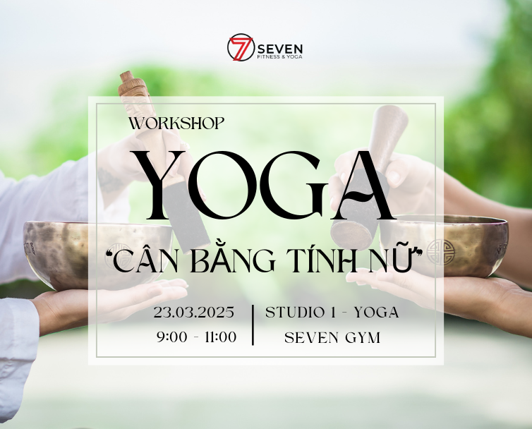 WORKSHOP YOGA - CHỦ ĐỀ "CÂN BẰNG TÍNH NỮ"