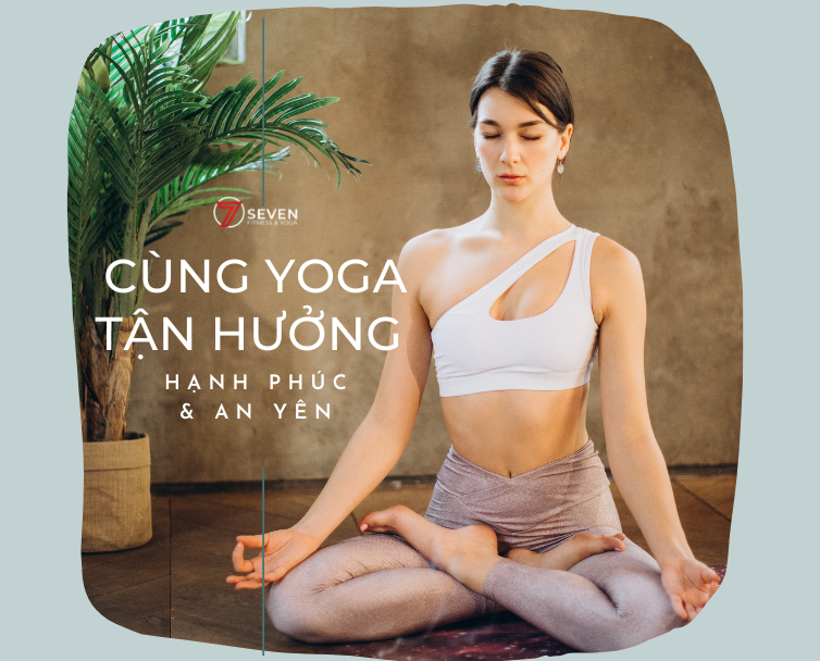 CÙNG YOGA TẬN HƯỞNG HẠNH PHÚC AN YÊN